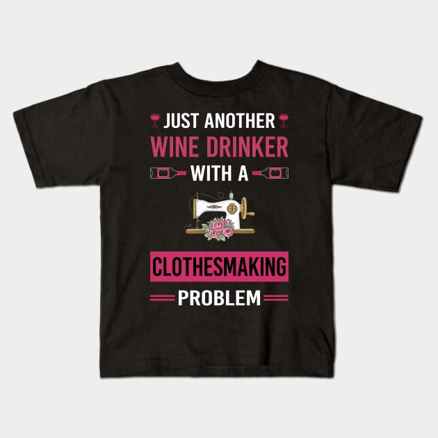 Wine Drinker Clothesmaking Clothes Making Clothesmaker Dressmaking Dressmaker Tailor Sewer Sewing Kids T-Shirt by Good Day